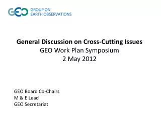 General Discussion on Cross-Cutting Issues GEO Work Plan Symposium 2 May 2012