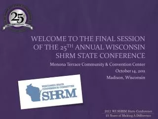 Welcome to the Final Session of the 25 th annual Wisconsin SHRM State Conference