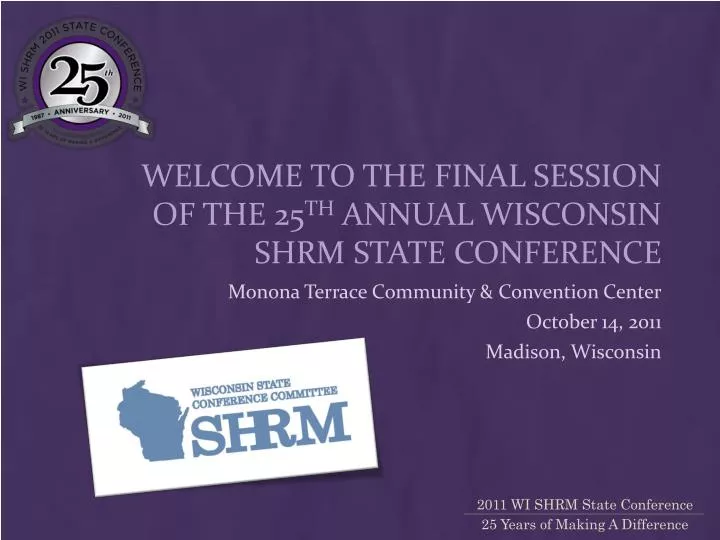 welcome to the final session of the 25 th annual wisconsin shrm state conference