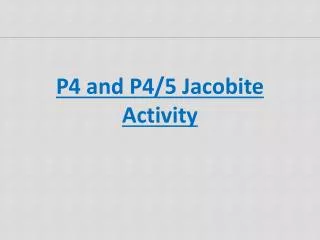 P4 and P4/5 Jacobite Activity