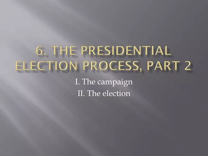 6 the presidential election process part 2
