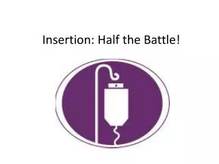 Insertion: Half the Battle!