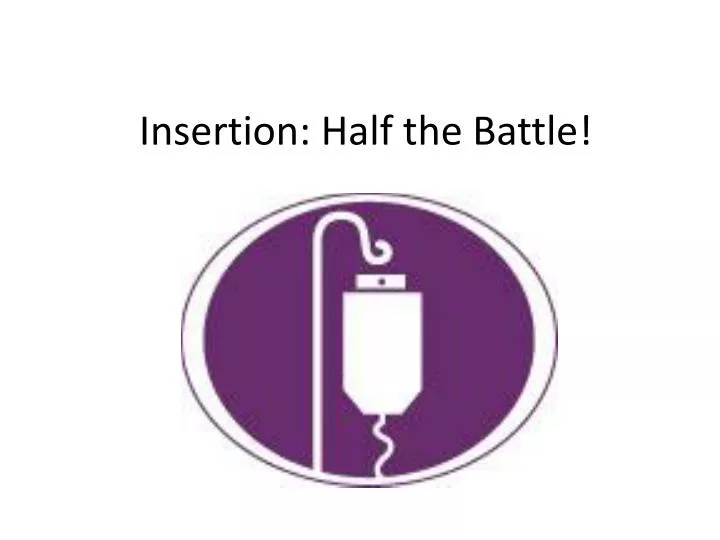insertion half the battle