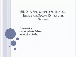 BIND: A Fine-grained attestation Service for Secure Distributed Systems