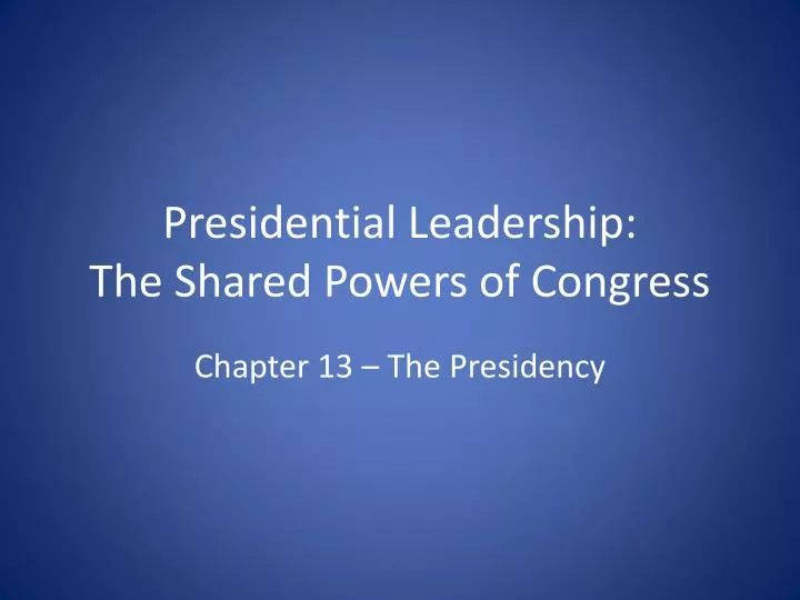 presidential leadership the shared powers of congress