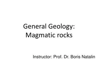 General Geology: Magmatic rocks