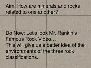 Aim: How are minerals and rocks related to one another?