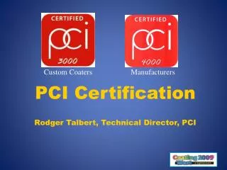 PCI Certification Rodger Talbert, Technical Director, PCI
