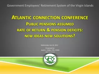 Atlantic connection conference Public pensions assumed rate of return &amp; pension deficits: