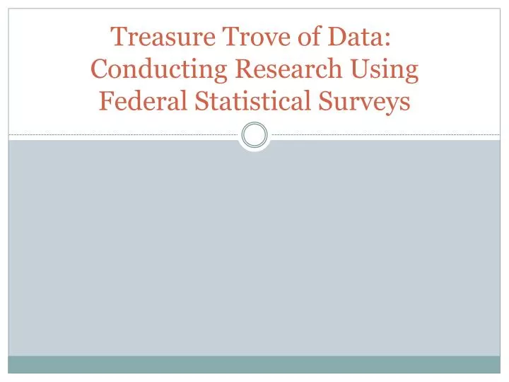 treasure trove of data conducting research using federal statistical surveys