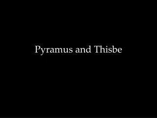Pyramus and Thisbe