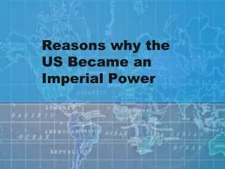 Reasons why the US Became an Imperial Power