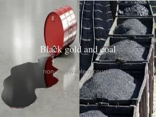 Black gold and coal