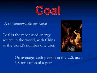 Coal is the most used energy source in the world, with China as the world’s number one user.