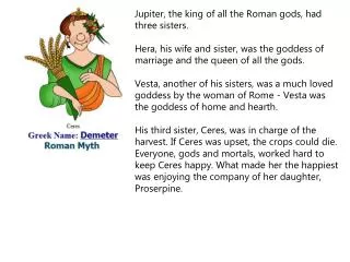 Jupiter, the king of all the Roman gods, had three sisters.