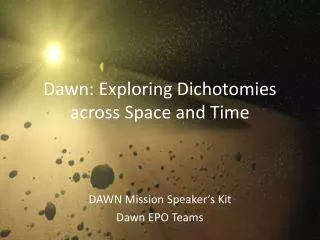 Dawn: Exploring Dichotomies across Space and Time