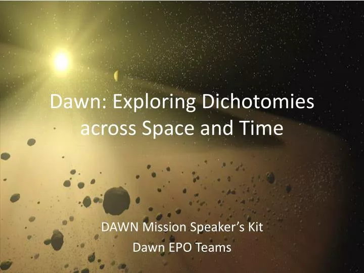 dawn exploring dichotomies across space and time
