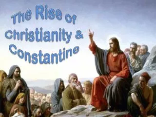 The Rise of Christianity &amp; Constantine