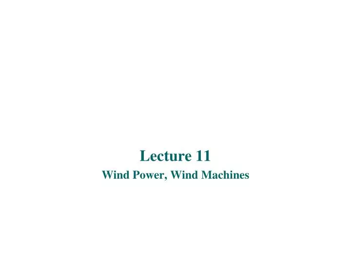 lecture 11 wind power wind machines