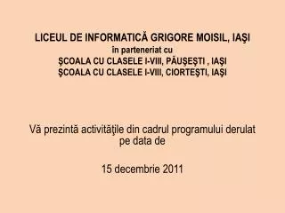 Vă prezintă activităţile din cadrul programului derulat pe data de 15 decembrie 2011