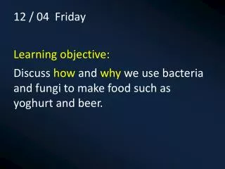 12 / 04 Friday Learning objective: