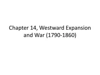 Chapter 14, Westward Expansion and War (1790-1860)