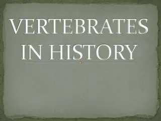 VERTEBRATES IN HISTORY