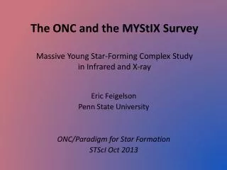 Eric Feigelson Penn State University ONC/Paradigm for Star Formation STScI Oct 2013