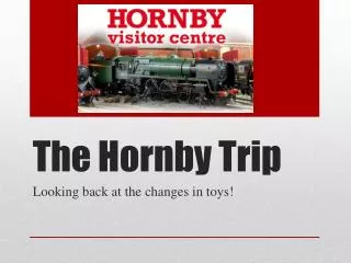 The Hornby Trip