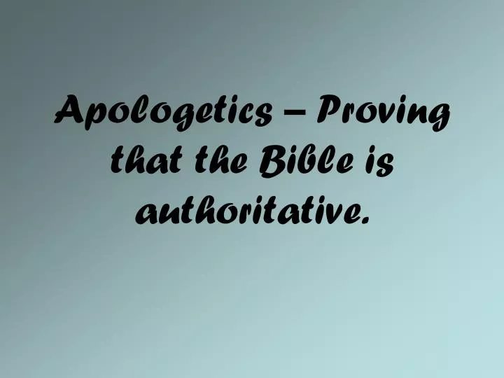 apologetics proving that the bible is authoritative