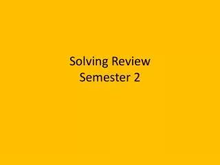 Solving Review Semester 2