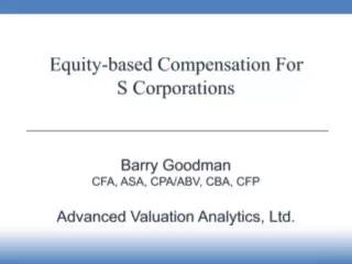 Equity-based Compensation For S Corporations Barry Goodman CFA , ASA, CPA/ABV, CBA, CFP