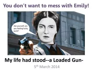 My life had stood--a Loaded Gun-