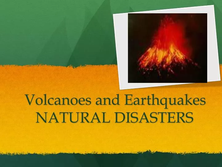 volcanoes and earthquakes natural disasters