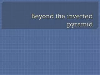 Beyond the inverted pyramid