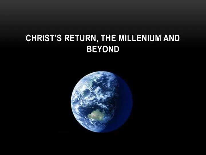 christ s return the millenium and beyond