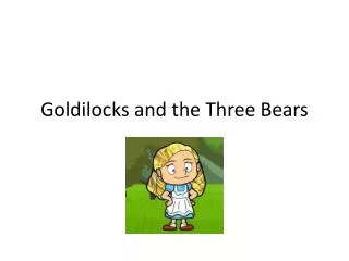 Goldilocks and the Three Bears