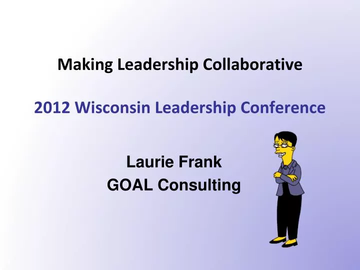 making leadership collaborative 2012 wisconsin leadership conference