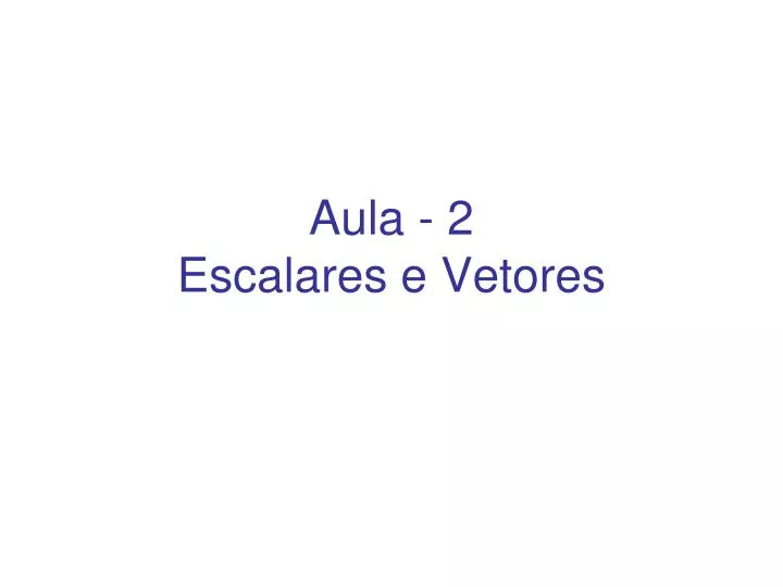 aula 2 escalares e vetores