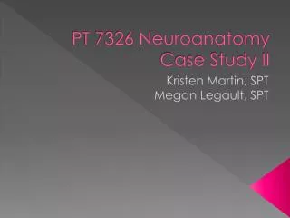 PT 7326 Neuroanatomy Case Study II