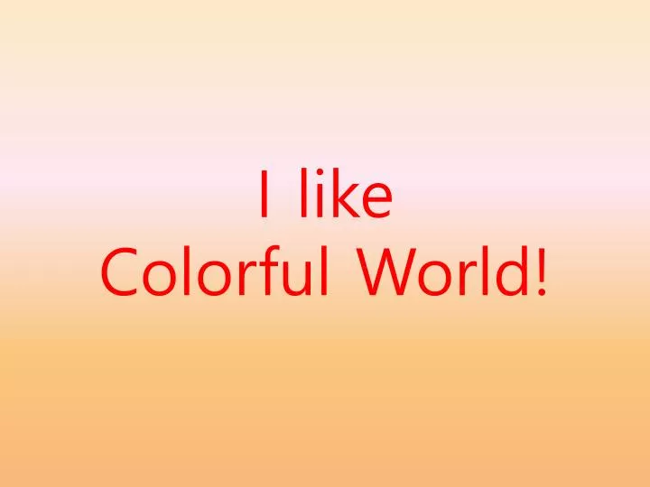 i like colorful world