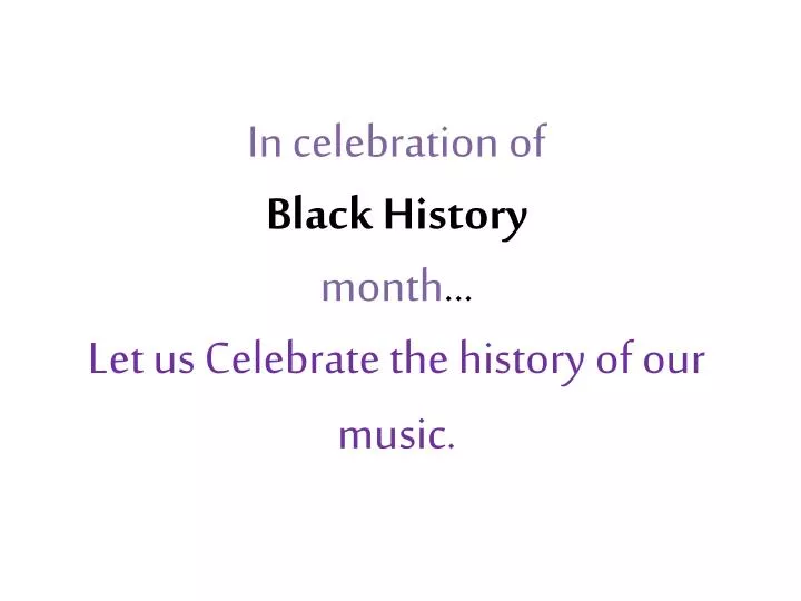 in celebration of black history month let us celebrate the history of our music