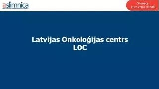 Latvijas Onkoloģijas centrs LOC