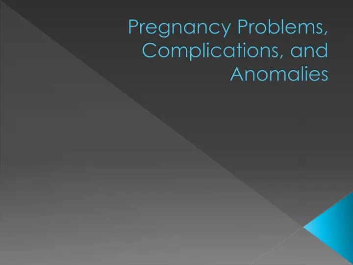 pregnancy problems complications and anomalies
