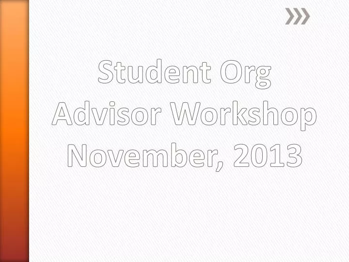 student org advisor workshop november 2013