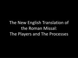 The New English Translation of the Roman Missal: The Players and The Processes