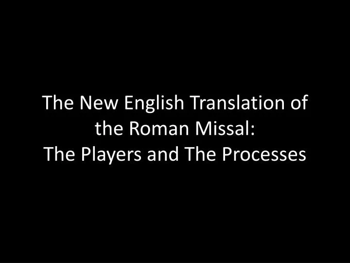 the new english translation of the roman missal the players and the processes