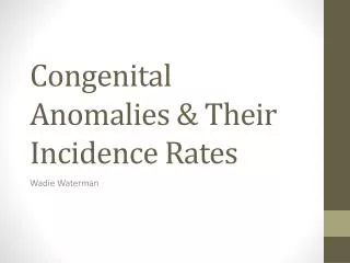 Congenital Anomalies &amp; T heir Incidence Rates