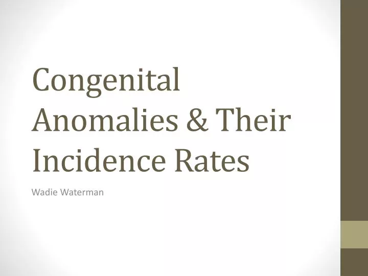 congenital anomalies t heir incidence rates