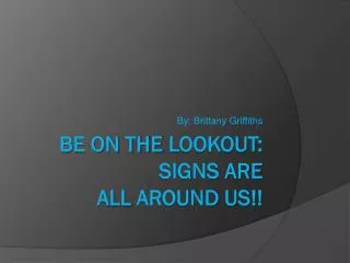Be on the Lookout: SIGNS Are all around us!!